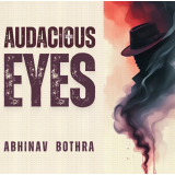 Audacious Eyes by Abhinav Bothra Audacious Eyes by Abhinav Bothra