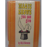 Magic Shows You Can Give by Bill Severn
