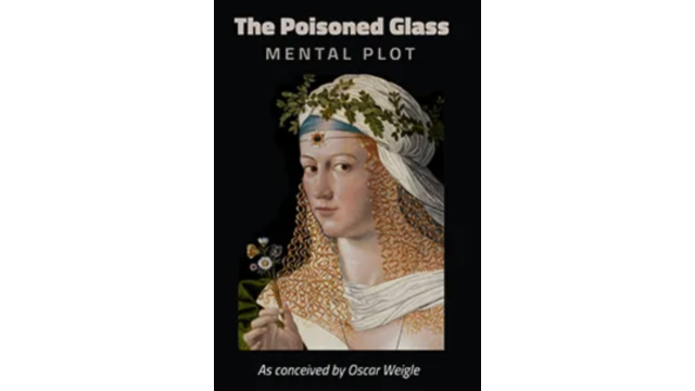 The Poisoned Glass Mental Plot – As Conceived by Oscar Weigle - 2026 The Poisoned Glass Mental Plot – As Conceived by Oscar Weigle - 2026