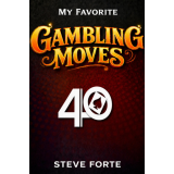 Steve Forte – My Favorite Gambling Moves Steve Forte – My Favorite Gambling Moves