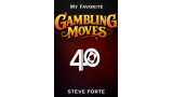 Steve Forte – My Favorite Gambling Moves Steve Forte – My Favorite Gambling Moves