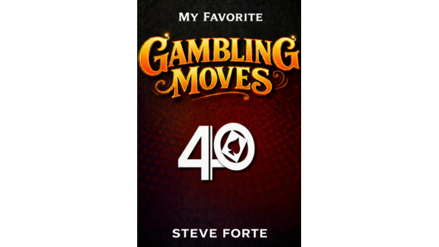 Steve Forte – My Favorite Gambling Moves - Magic Ebooks Steve Forte – My Favorite Gambling Moves - Magic Ebooks