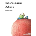 Esponjismagia Xuliana by Xulio Merino (Spanish) Esponjismagia Xuliana by Xulio Merino (Spanish)