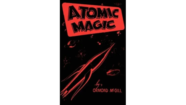Atomic Magic by Ormond McGill - 2026 Atomic Magic by Ormond McGill - 2026