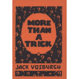More Than A Trick by Jack Vosburgh More Than A Trick by Jack Vosburgh