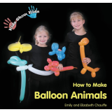 Kids Show Kids How to Make Balloon Animals by Emily Chauffe and Elizabeth Chauffe