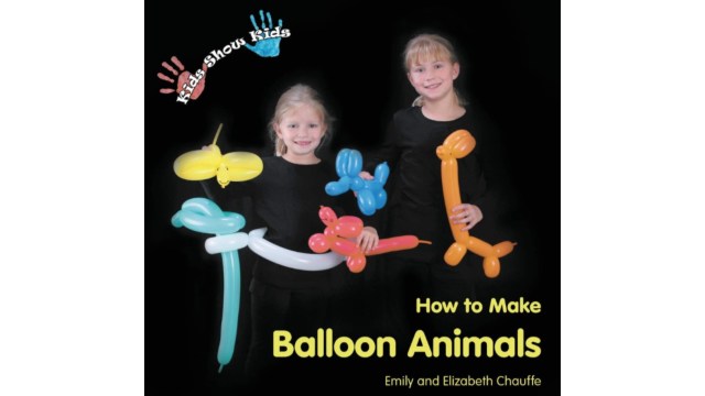 Kids Show Kids How to Make Balloon Animals by Emily Chauffe and Elizabeth Chauffe - 2026 Kids Show Kids How to Make Balloon Animals by Emily Chauffe and Elizabeth Chauffe - 2026