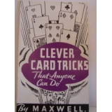 Clever Card Tricks That Anyone Can Do by Maxwell