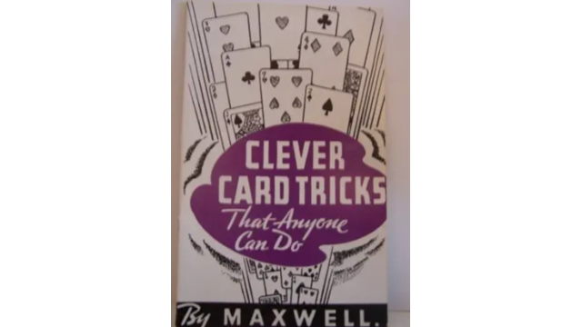 Clever Card Tricks That Anyone Can Do by Maxwell - Card Tricks
