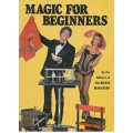Magic for Beginners By the Editors of Magic Magazine