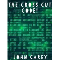 The Cross Cut Code by John Carey