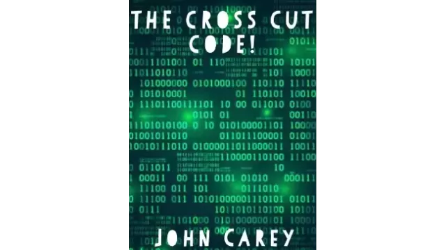 The Cross Cut Code by John Carey -
