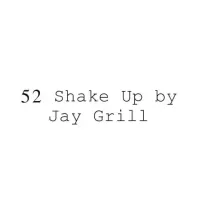 52 Shake Up by Jay Grill