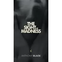 The Sight Of Madness by Anthony Black