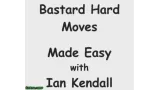 Bastard Hard Moves Made Easy by Ian Kendall
