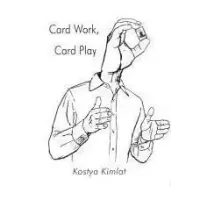 Card Work, Card Play by Kostya Kimlat