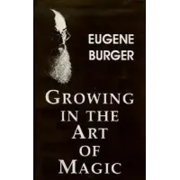 Growing In The Art Of Magic by Eugene Burger