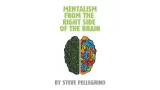Mentalism From The Right Side Of The Brain by Steve Pellegrino