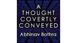 A Thought Covertly Conveyed by Abhinav Bothra