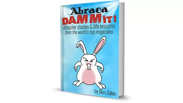 Abracadammit! Disaster Stories & Life Lessons From T by Ben Zabin