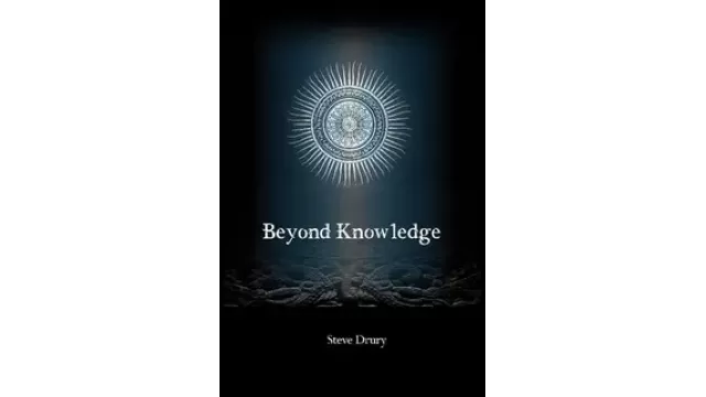 Beyond Knowledge by Steve Drury