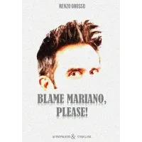 Blame Mariano, Please! by Renzo Grosso