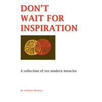 Don'T Wait For Inspiration by Andrew Murray