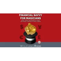 Financial Savvy For Magicians by Wolfgang Riebe