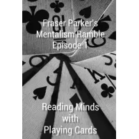 Fraser Parker?S Mentalism Ramble Episode 1 by Reading Minds With Playing Cards