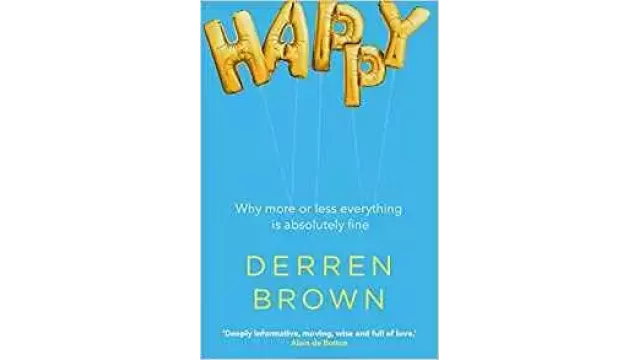 Happy - Why More Or Less Everything Is Absolutely by Derren Brown