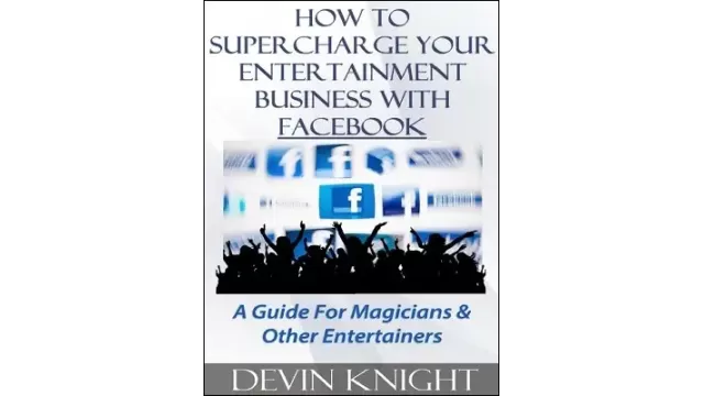 How To Supercharge Your Entertainment Business With Facebook by Devin Knight