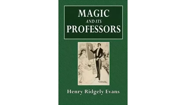 Magic And Its Professors by Henry Ridgely Evans