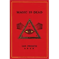 Magic Is Dead by Ian Frisch