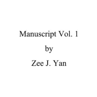 Manuscript Vol 1 by Zee J Yan
