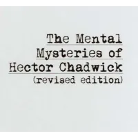 Mental Mysteries Of Hector Chadwick by Hector Chadwick