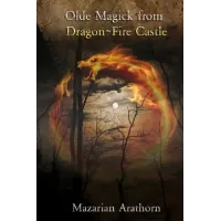 Olde Magick From Dragon-Fire Castle by Mazarian Arathorn And Steve Drury
