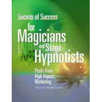 Secrets Of Success For Magicians And Stage Hypnotists by Wayne Lee