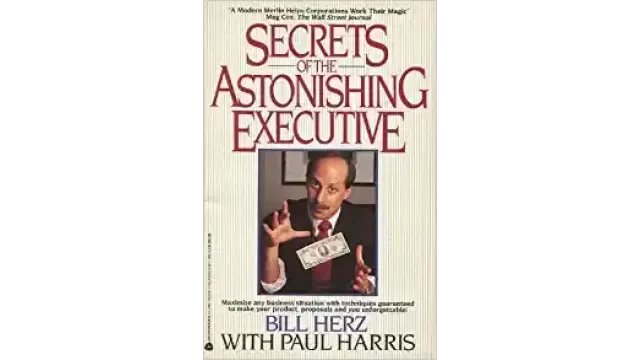 Secrets Of The Astonishing Executive by Bill Herz