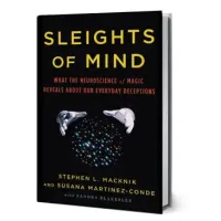 Sleights Of Mind (What The Neuroscience Of Magic Reveals About Our Everyday Deceptions) by Stephen L