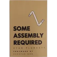 Some Assembly Required by Ryan Plunkett