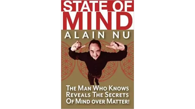 State Of Mind - The Man Who Knows Reveals The Secrets Of Mind Over Matter by Alain Nu