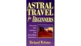 The Abc Of Astral Travel by Richard Webster