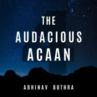 The Audacious Acaan by Abhinav Bothra