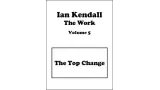 The Work Volume 5: The Top Change by Ian Kendall