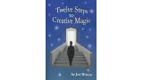 Twelve Steps To Creative Magic by Joe Bruno
