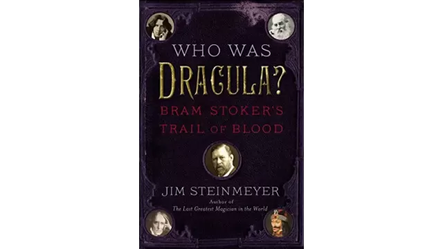 Who Was Dracula? Bram StokerS Trail Of Blood by Jim Steinmeyer