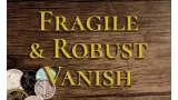 Fragile And Robust Vanish by Danny Goldsmith