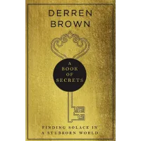 Derren Brown – A Book of Secrets: Finding Solace in a stubborn World – THE INSTANT SUNDAY TIMES BESTSELLER