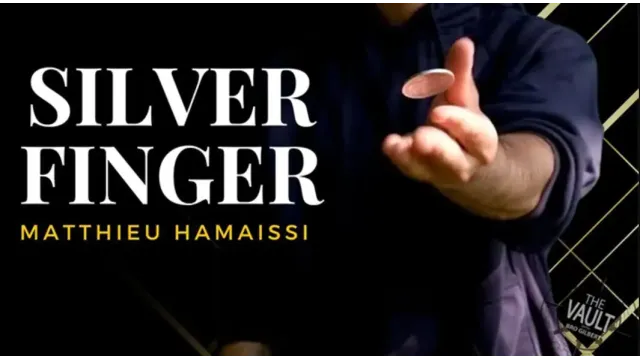 The Vault – Silver Finger by Matthieu Hamaissi - Close-Up Tricks & Street Magic