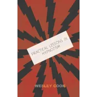 Practical lessons in Hypnotism Cook Wesley